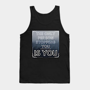 THE ONLY PERSON STOPPING YOU IS Tank Top